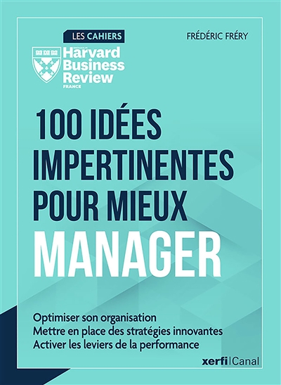 100 idées impertinentes pour mieux manager: optimiser son organisation, mettre en place des stratégies innovantes, activer les leviers de la performance