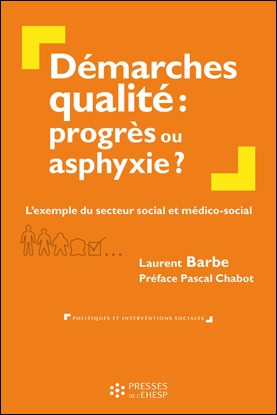 Démarches qualité: progrès ou asphyxie?: l'exemple du secteur social et médico-social