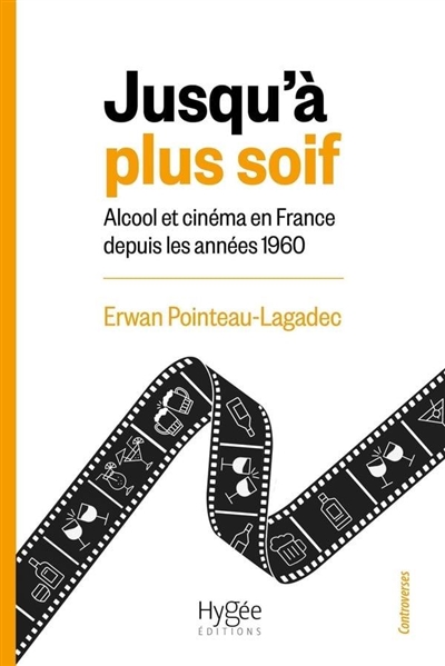 Jusqu'à plus soif: alcool et cinéma en France depuis les années 1960