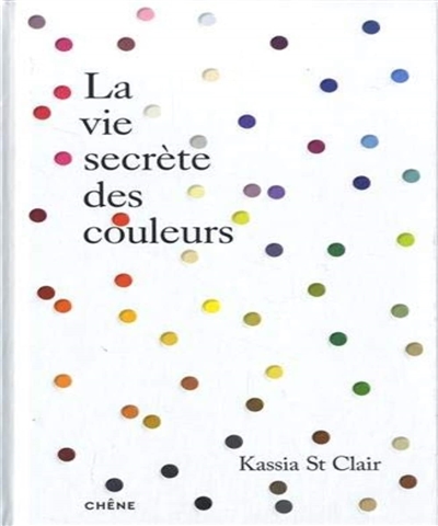 La vie secrète des couleurs - L'histoire de 100 couleurs à découvrir
