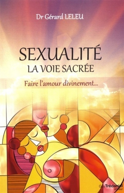 Sexualité: la voie sacrée: faire l'amour divinement...