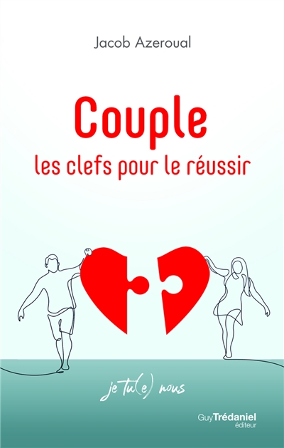 Couple: les clefs pour le réussir: je tu(e) nous