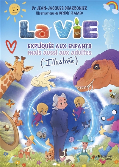 La vie expliquée aux enfants: mais aussi aux adultes (illustrée)