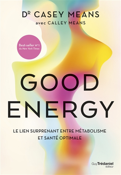 Good energy: le lien surprenant entre métabolisme et santé optimale