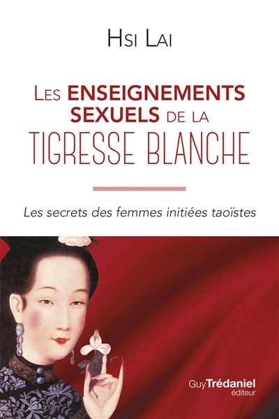 Les enseignements sexuels de la tigresse blanche: les secrets des femmes initiées taoïstes