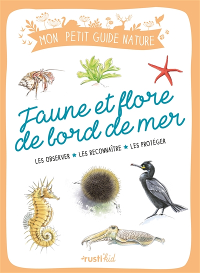 Faune et flore de bord de mer: les observer, les reconnaître, les protéger