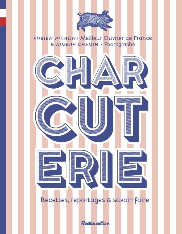 Charcuterie - Recettes, reportages et savoir-faire