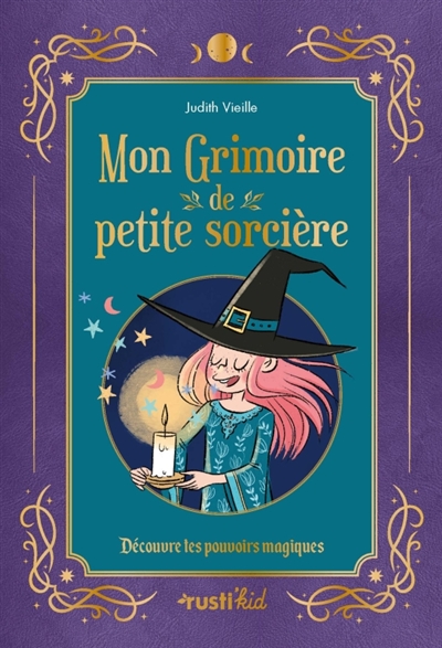 Mon grimoire de petite sorcière: découvre tes pouvoirs magiques