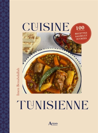 Cuisine tunisienne: 100 recettes salées et sucrées