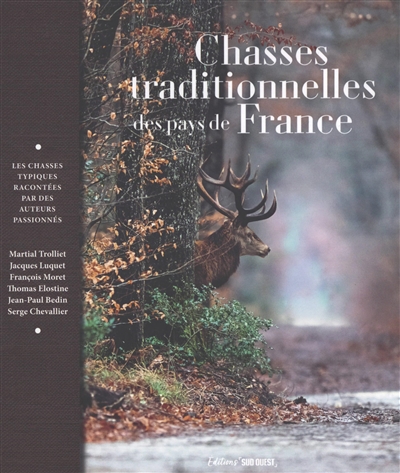Chasses traditionnelles des pays de France: les chasses typiques racontées par des auteurs passionnés