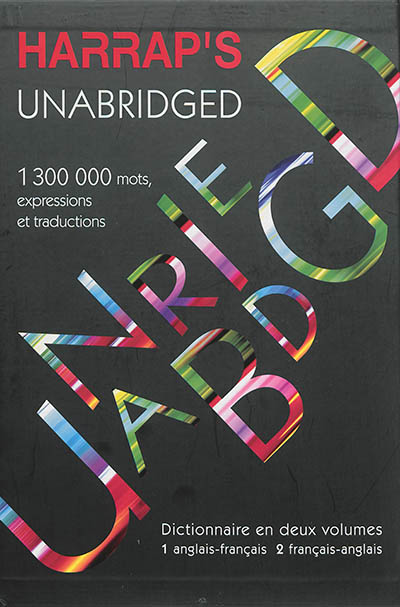 Harrap's unabridged: 1.300.000 mots, expressions et traductions: dictionnaire en deux volumes