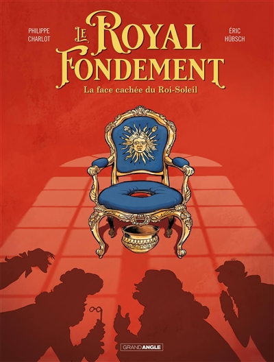 Le Royal Fondement - histoire complete - La face cachée du Roi Soleil