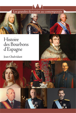 Histoire des Bourbons d'Espagne: de Felipe V à Felipe VI, trois siècles de règnes interrompus