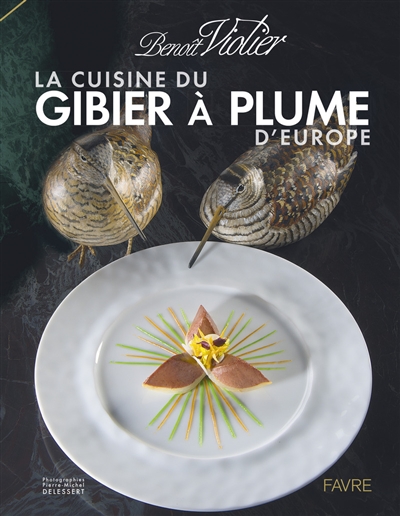 La cuisine du gibier à plume d'Europe: dans l'art de la chasse