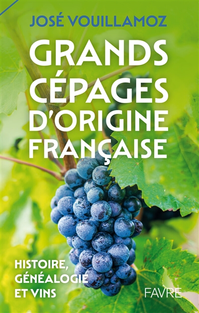 Grands cépages d'origine française: histoire, généalogie et vins
