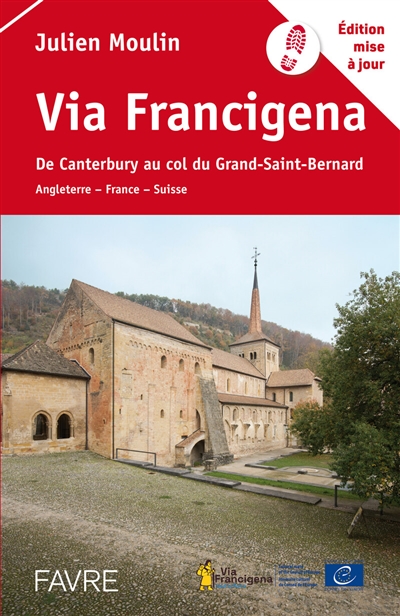 Via Francigena: de Canterbury au col du Grand-Saint-Bernard: Angleterre, France, Suisse