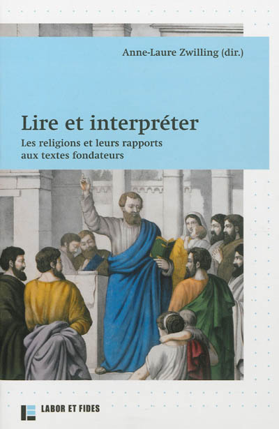 Lire et interpréter: les religions et leurs rapports aux textes fondateurs