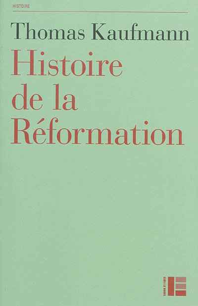 Histoire de la Réformation: mentalités, religion, société