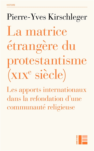 La matrice étrangère du protestantisme (XIXe siècle): les apports internationaux dans la refondation d'une communauté religieuse