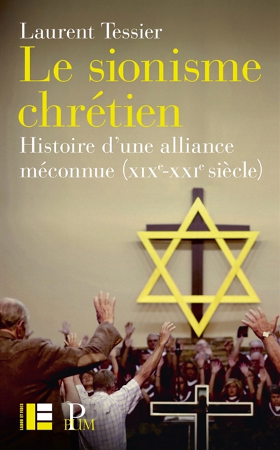 Le sionisme chrétien: histoire d'une alliance méconnue (XIXe-XXIe siècle)