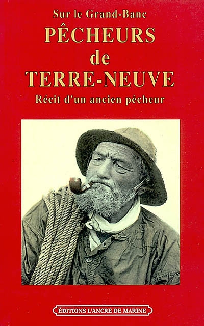 Pêcheurs de Terre-Neuve: récit d'un ancien pêcheur