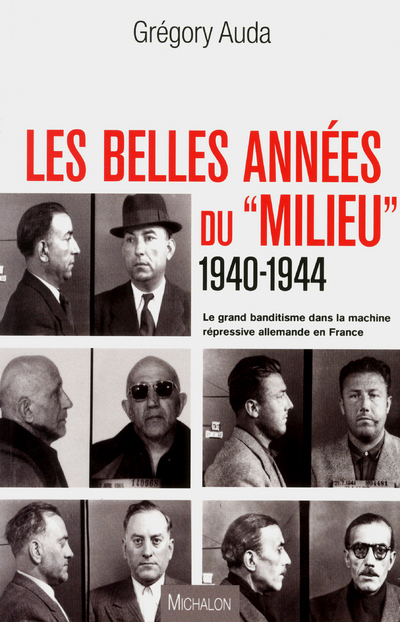 Les belles années du milieu, 1940-1944: le grand banditisme dans la machine répressive allemande en France