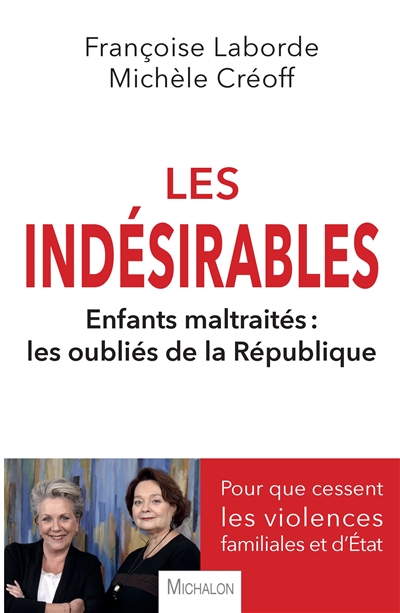Les indésirables: enfants maltraités, les oubliés de la République: pour que cessent les violences familiales et d'Etat