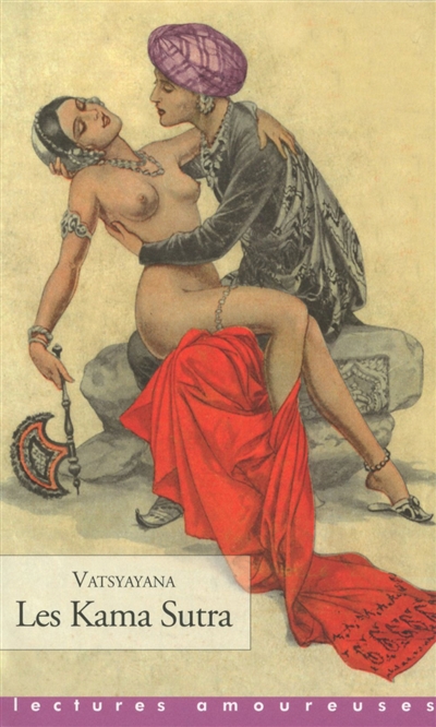 Les kama sutra: manuel d'érotologie hindoue
