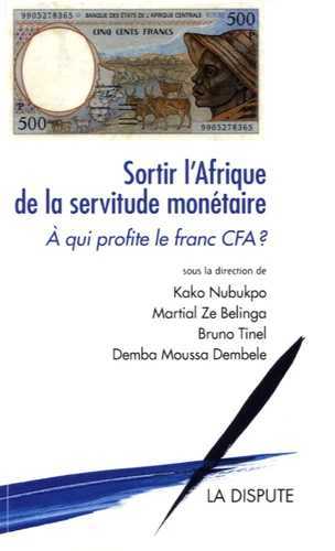 Sortir l'Afrique de la servitude monétaire: à qui profite le franc CFA?