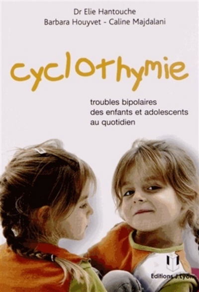 Cyclothymie: troubles bipolaires des enfants et adolescents au quotidien