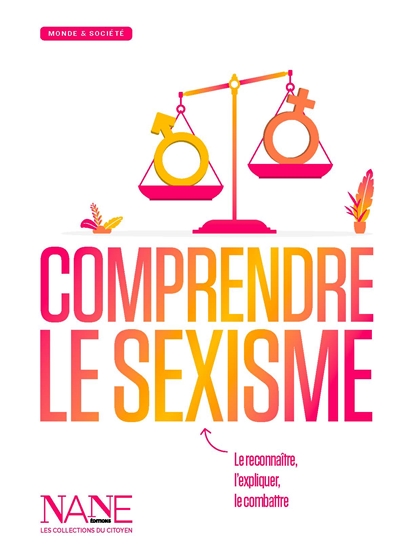 Comprendre le sexisme - L'expliquer, le reconnaître, le combattre