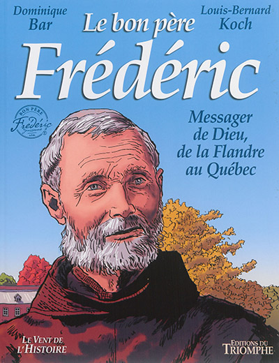 Le bon père Frédéric: messager de Dieu, de la Flandre au Québec