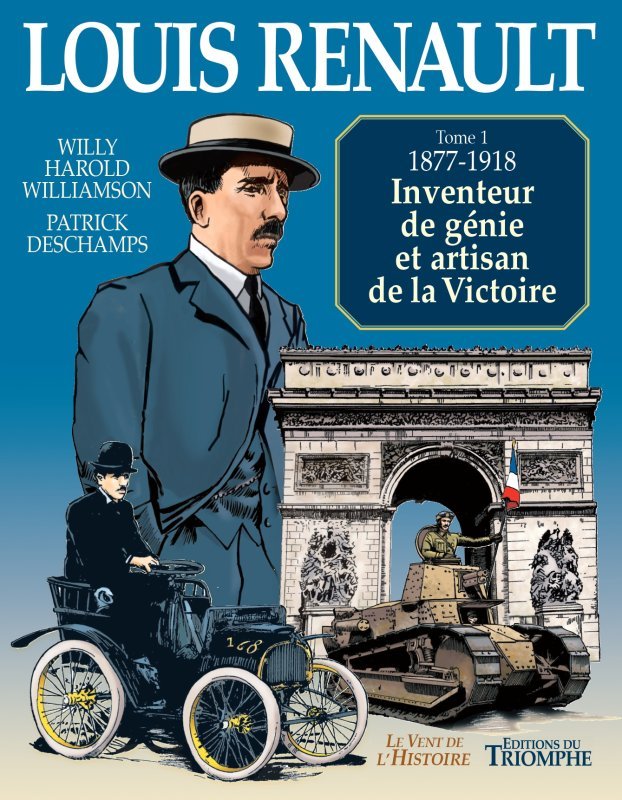 Louis Renault. Vol. 1. 1877-1918: inventeur de génie et artisan de la victoire