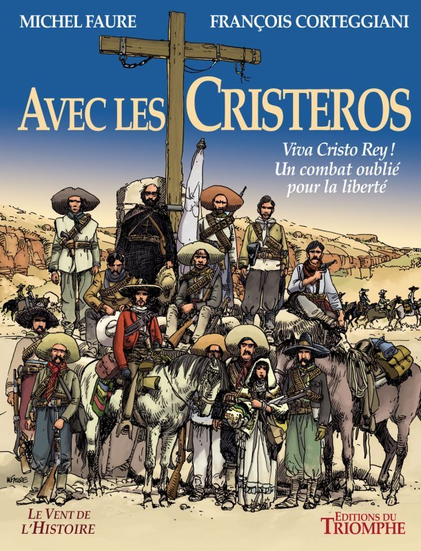 Avec les Cristeros: viva Cristo Rey!: un combat oublié pour la liberté