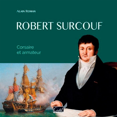 Robert Surcouf: corsaire et armateur