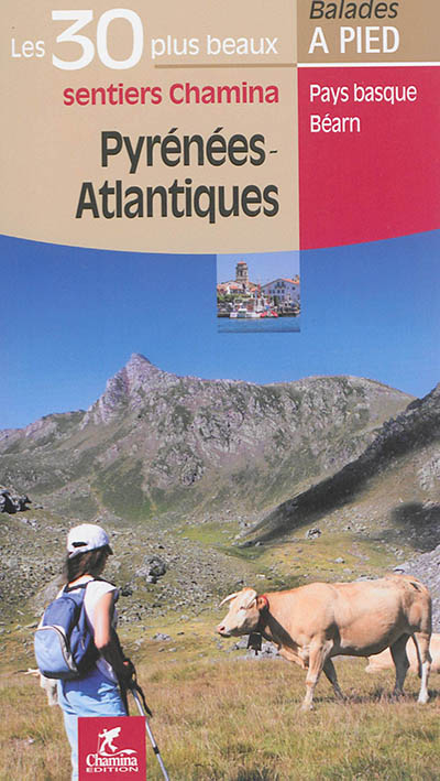 Pyrénées-Atlantiques: les 30 plus beaux sentiers Chamina: Pays basque, Béarn