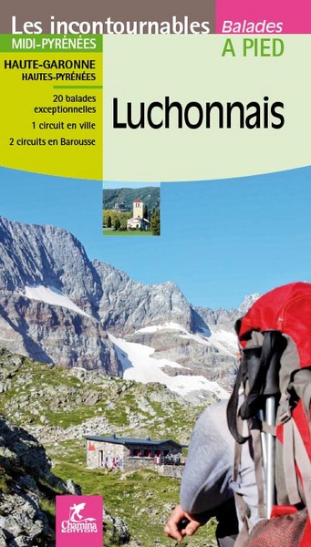 Luchonnais: Midi-Pyrénées, Haute-Garonne, Hautes-Pyrénées: 20 balades exceptionnelles, 1 circuit en ville, 2 circuits en Barousse