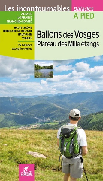 Ballons des Vosges, Plateau des Mille Etangs: Alsace, Lorraine, Franche-Comté, Haute-Saône, Territoire de Belfort, Haut-Rhin, Vosges: 22 balades exceptionnelles