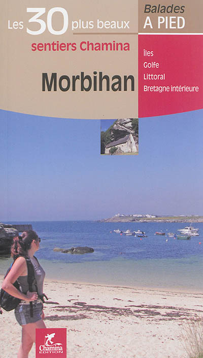 Morbihan: les 30 plus beaux sentiers Chamina: îles, golfe, littoral, Bretagne intérieure