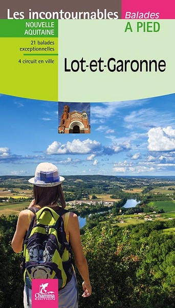 Lot-et-Garonne: Nouvelle Aquitaine: 21 balades exceptionnelles, 4 circuits en ville