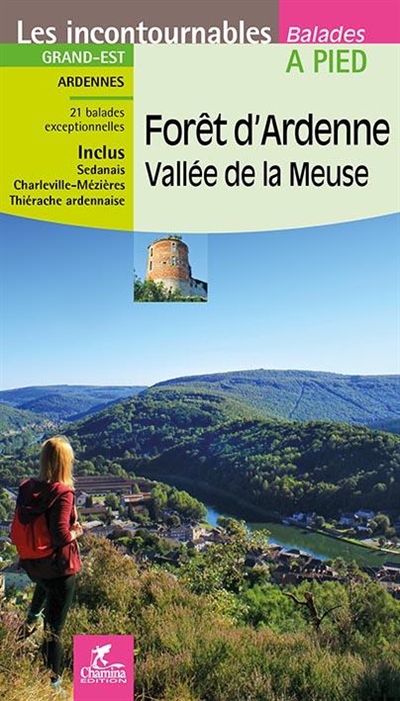 Forêt d'Ardenne, vallée de la Meuse: Ardennes: 21 balades exceptionnelles, inclus Sedanais, Charleville-Mézières, Thiérache ardennaise