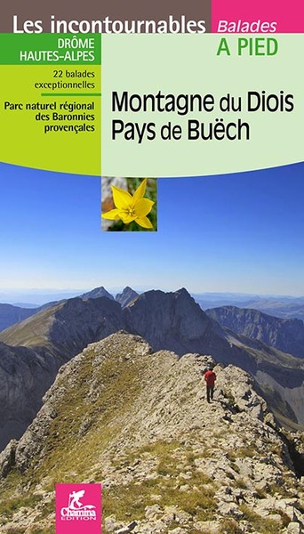 Montagne du Diois, pays de Buëch: Drôme, Hautes-Alpes: 22 balades exceptionnelles, parc naturel régional du Vercors, parc naturel régional des Baronnies provençales