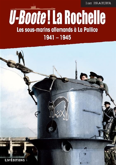 U-Boote! La Rochelle: les sous-marins allemands à La Pallice, 1941-1945