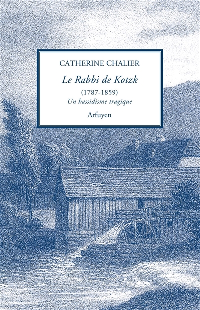 Le rabbi de Kotzk, 1787-1859: un hassidisme tragique: présentation et traduction de l'hébreu d'un choix de textes inédits