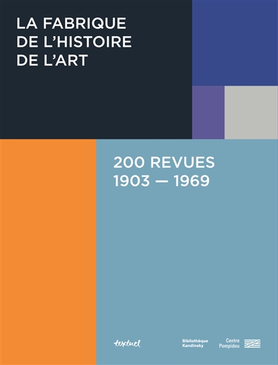 La fabrique de l'histoire de l'art: 200 revues: 1903-1969