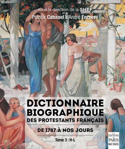 Dictionnaire biographique des protestants français: de 1787 à nos jours. Vol. 3. H-L