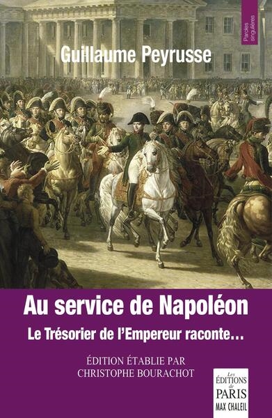Au service de Napoléon Le Trésorier de l'Emperur raconte... - Le Trésorier de l'Empereur raconte...