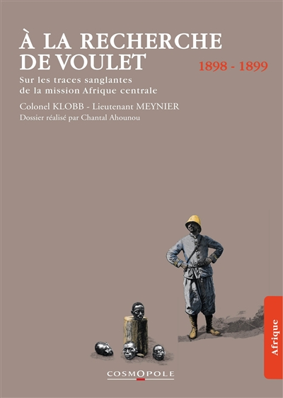 A la recherche de Voulet: sur les traces sanglantes de la mission Afrique centrale: 1898-1899