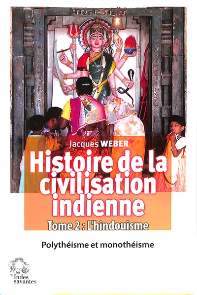 Histoire de la civilisation indienne: L'Hindouisme - Histoire de la civilisation indienne vol. II
