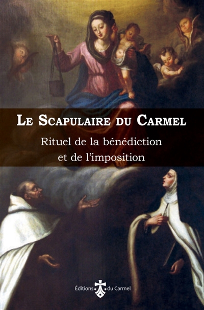 Le scapulaire du Carmel: rituel de la bénédiction et de l'imposition du scapulaire de la bienheureuse Vierge Marie du Mont Carmel